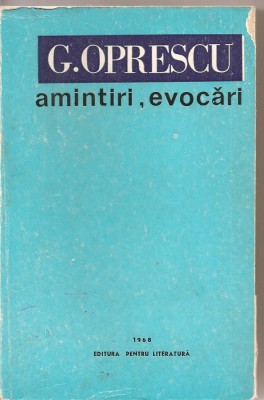 (C1658) G. OPRESCU AMINTIRI, EVOCARI DE ACAD. PROF. GEORGE OPRESCU, EDITURA PENTRU LITERATURA, BUCURESTI, 1968 foto