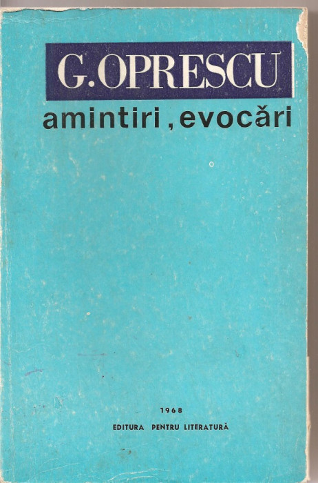 (C1658) G. OPRESCU AMINTIRI, EVOCARI DE ACAD. PROF. GEORGE OPRESCU, EDITURA PENTRU LITERATURA, BUCURESTI, 1968