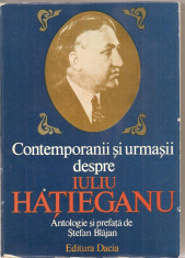 (C1647) CONTEMPORANII SI URMASII DESPRE IULIU HATIEGANU, EDITURA DACIA, CLUJ - NAPOCA, 1985, ANTOLOGIE, PREFATA SI INDICE DE NUME DE STEFAN BLAJAN foto