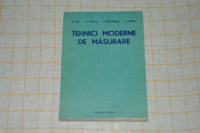 Tehnici moderne de masurare - E. Pop - V. Stoica - sa - Editura Facla - 1983 foto