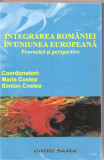(C1652) INTEGRAREA ROMANIEI IN UNIUNEA EUROPEANA, PROVOCARI SI PERSPECTIVE, COORD. MARIA SI SIMION COSTEA, EDITURA INSTITUTUL EUROPEAN, IASI, 2007
