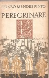 (C1653) PEREGRINARE DE FERNAO MENDES PINTO, EDITURA UNIVERS, BUCURESTI, 1974, TRADUCERE SI CUVANT INAINTE : MICAELA GHITESCU