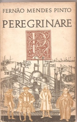 (C1653) PEREGRINARE DE FERNAO MENDES PINTO, EDITURA UNIVERS, BUCURESTI, 1974, TRADUCERE SI CUVANT INAINTE : MICAELA GHITESCU foto