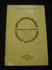 CONSTANTIN T. CIUBOTARIU - MICA BARBARIADA SAU ATENTAT LA PUDOARE {cu autograful si dedicatia autorului }