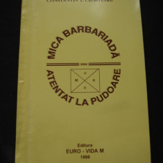 CONSTANTIN T. CIUBOTARIU - MICA BARBARIADA SAU ATENTAT LA PUDOARE {cu autograful si dedicatia autorului }