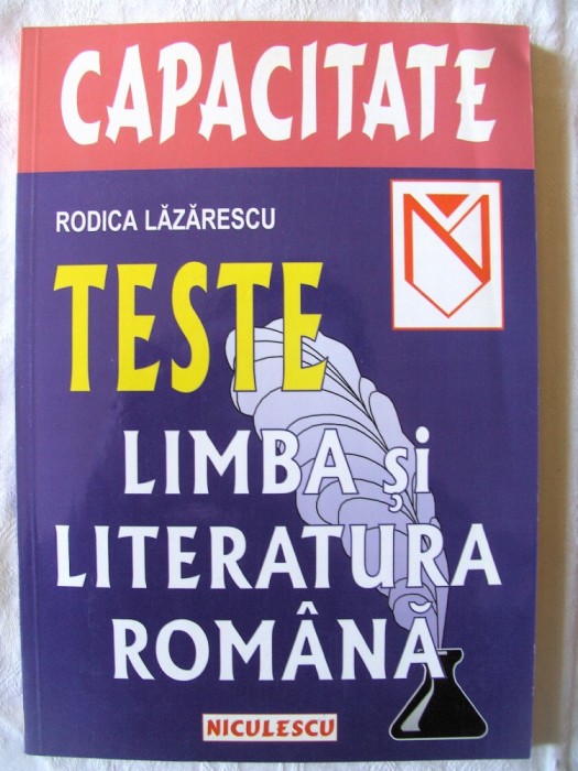 LIMBA SI LITERATURA ROMANA- TESTE PENTRU EXAMENUL CAPACITATE, R. Lazarescu, 2001