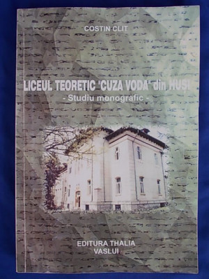 COSTIN CLIT-LICEUL TEORETIC CUZA VODA&amp;#039;&amp;#039;DIN HUSI/STUDIU MONOGRAFIC,ED.I-/2003 foto