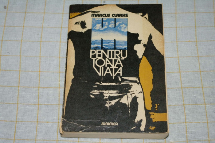 Pentru toata viata - Marcus Clarke - Editura Junimea - 1978