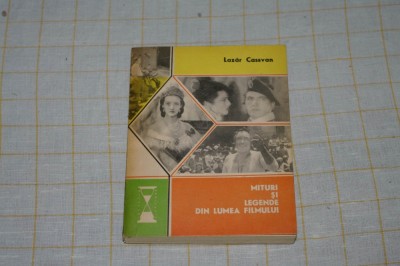 Mituri si legende din lumea filmului - Lazar Cassavan - Editura Eminescu - 1976 foto