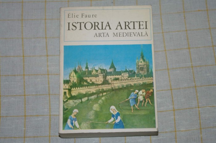 Istoria artei - Arta medievala - Vol II - Elie Faure - Editura meridiane - 1970