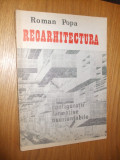 REOARHITECTURA * Configuratii Formative Neorientabile -- Roman Popa -- [ 1991, 133 p. cu imagini in text ; ], Alta editura