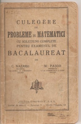 (C1701) CULEGERE DE PROBLEME DE MATEMATICI , BACALAUREAT DE C . NAZARE SI W . PASCO PROFESORI GALATI , EDITURA CULTURA ROMANEASCA S.A.R. ~1946 foto