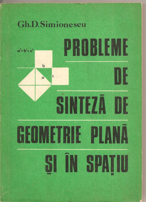 (C1695) PROBLEME DE SINTEZA DE GEOMETRIE PLANA SI IN SPATIU DE GH. D. SIMIONESCU , EDITURA TEHNICA , BUCURESTI , 1978