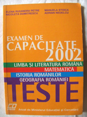 EXAMEN DE CAPACITATE 2002 -TESTE: Limba si literatura romana, Matematica, Istoria romanilor, Geografia Romaniei. Carte noua foto