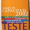 EXAMEN DE CAPACITATE 2002 -TESTE: Limba si literatura romana, Matematica, Istoria romanilor, Geografia Romaniei. Carte noua
