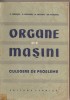 Organe de Masini - Culegere Probleme V. Ghelesel, D. Boiangiu, M. Mustafa, Gh. Vasilescu, Ed. Tehnica 1958, 446 Pagini