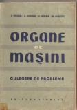 (C1710) ORGANE DE MASINI , CULEGERE DE PROBLEME DE V . GHELESEL , D . BOIANGIU , M . MUSTAFA , GH. VASILESCU , EDITURA TEHNICA BUCURESTI 1958