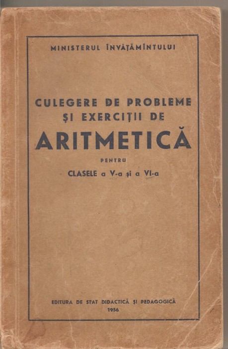 (C1691) CULEGERE DE PROBLEME SI EXERCITII DE ARITMETICA PENTRU CLASELE A V-A SI A VI-A, EDP, 1956