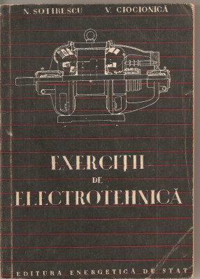 (C1722) EXERCITII DE ELECTROTEHNICA DE N . SOTIRESCU SI V . CIOCIONICA , EDITURA ENERGETICA DE STAT , 1953 foto