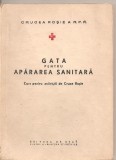 (C1727) GATA PENTRU APARAREA SANITARA, EDITURA DE STAT PENTRU LITERATURA STIINTIFICA, 1954, CURS PENTRU ACTIVISTII DE CRUCEA ROSIE