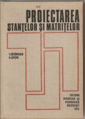 (C1716) PROIECTAREA STANTELOR SI MATRITELOR DE LAZARESCU SI STETIU , EDITURA DIDACTICA SI PEDAGOGICA BUCURESTI 1973 foto