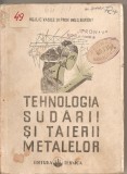 (C1719) TEHNOLOGIA SUDARII SI TAIERII METALELOR DE ILIE VASILE SI C . BAKONY , EDITURA TEHNICA , 1951