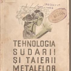 (C1719) TEHNOLOGIA SUDARII SI TAIERII METALELOR DE ILIE VASILE SI C . BAKONY , EDITURA TEHNICA , 1951