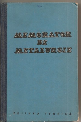 (C1724) MEMORATOR DE METALURGIE , EDITURA TEHNICA , BUCURESTI , 1962 , INTOCMIT DE ING. BENNO NACHBAR , LAUREAT AL PREMIULUI DE STAT foto