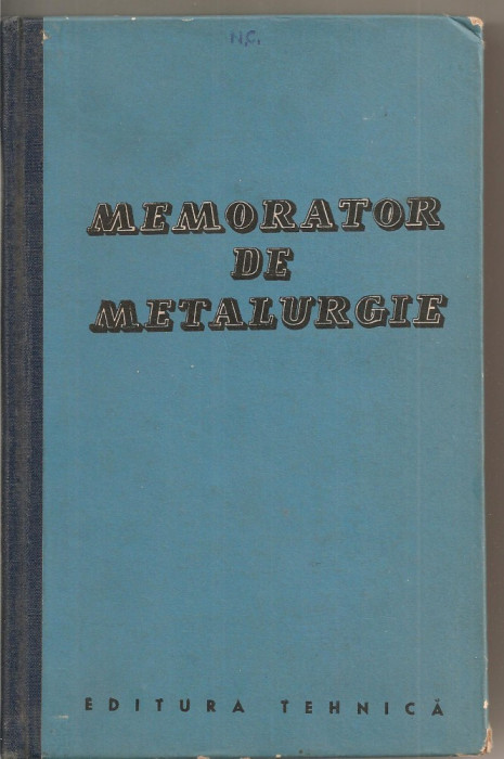 (C1724) MEMORATOR DE METALURGIE , EDITURA TEHNICA , BUCURESTI , 1962 , INTOCMIT DE ING. BENNO NACHBAR , LAUREAT AL PREMIULUI DE STAT