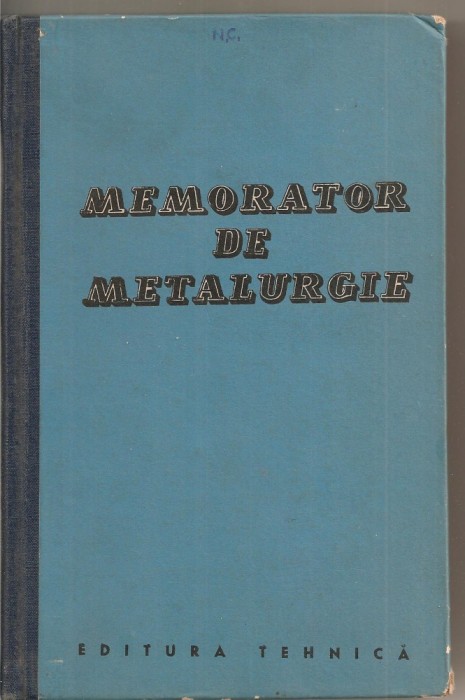 (C1724) MEMORATOR DE METALURGIE , EDITURA TEHNICA , BUCURESTI , 1962 , INTOCMIT DE ING. BENNO NACHBAR , LAUREAT AL PREMIULUI DE STAT