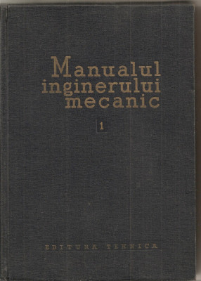 (C1714) MANUALUL INGINERULUI MECANIC VOL 1 , MATERIALE , REZISTENTA MATERIALELOR , TEORIA MECANISMELOR SI A MASINILOR , EDITURA TEHNICA BUCURESTI 1959 foto