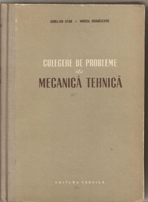 (C1687) CULEGERE DE PROBLEME DE MECANICA TEHNICA DE AURELIAN STAN SI MIRCEA GRUMAZESCU, EDITURA TEHNICA , BUCURESTI , 1956, EDITIA A II-A foto