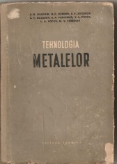 (C1683) TEHNOLOGIA METALELOR DE GLADILIN, DUBININ, JEVTUNOV, NAZAROV, PANCENKO, POPOV, STOROJEV, EDITURA TEHNICA, BUCURESTI , 1954