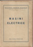 (C1720) MASINI ELECTRICE , EDITURA TEHNICA , 1951 , MINISTERUL ENERGIEI ELECTRICE