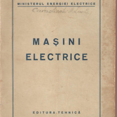 (C1720) MASINI ELECTRICE , EDITURA TEHNICA , 1951 , MINISTERUL ENERGIEI ELECTRICE