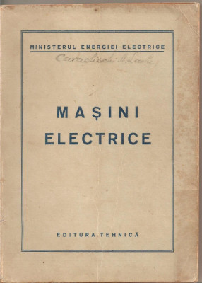 (C1720) MASINI ELECTRICE , EDITURA TEHNICA , 1951 , MINISTERUL ENERGIEI ELECTRICE foto
