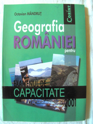GEOGRAFIA ROMANIEI PENTRU EXAMENUL DE CAPACITATE 2001, Octav Mandrut, 2000 foto