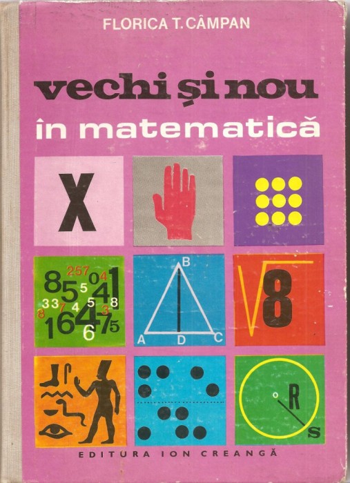 (C1732) VECHI SI NOU IN MATEMATICA DE FLORICA CAMPAN, EDITURA ION CREANGA, BUCURESTI, 1978 ILUSTRATII SI COPERTA DE N. NOBILESCU