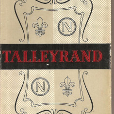 (C1749) TALLEYRAND DE E. TARLE, EDITURA PENTRU LITERATURA UNIVERSALA , BUCURESTI , 1962