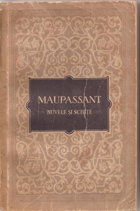 (C1743) NUVELE SI SCHITE DE MAUPASSANT , EDITURA DE STAT PENTRU LITERATURA SI ARTA, BUCURESTI , 1956