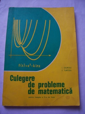 CULEGERE DE PROBLEME DE MATEMATICA pentru treapta a II de licee -F.TURTOIU foto