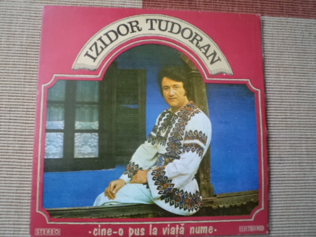 izidor tudoran cine-o pus la viata nume disc vinyl lp muzica populara EPE 01737