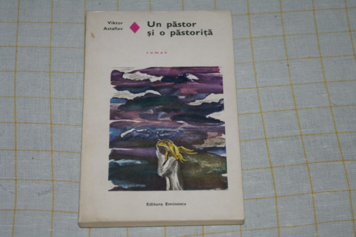 Un pastor si o pastorita - Viktor Astafiev - Editura Eminescu - 1974