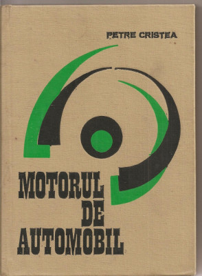 (C1796) MOTORUL DE AUTOMOBIL DE P. CRISTEA, EDITURA TEHNICA, BUCURESTI, 1969 foto