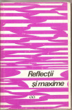 (C1799) REFLECTII SI MAXIME, EDITURA STIINTIFICA, BUCURESTI, 1969, EDITIE INGRIJITA DE CONSTANTIN BADESCU