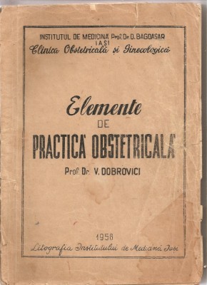 (C1801) ELEMENTE DE PRACTICA OBSTETRICALA DE PROF.DR.V. DOBROVICI, LITOGRAFIA INSTITUTULUI DE MEDICINA IASI, 1958 foto