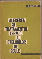 (C1772) ALEGEREA SI TRATAMENTUL TERMIC AL OTELURILOR DE SCULE DE T. DULAMITA, EDITURA TEHNICA, BUCURESTI, 1963 foto