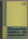 (C1771) ELEMENTELE ELASTICE ALE MASINILOR DE D. BOIANGIU, PAIZI, ENESCU, EDITURA TEHNICA, BUCURESTI, 1967
