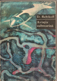 (C1773) AVIATIA SUBMARINA DE D. REBIKOFF, EDITURA STIINTIFICA, BUCURESTI, 1968