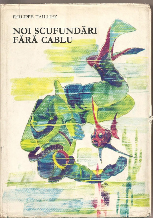 (C1769) NOI SCUFUNDARI FARA CABLU DE PHILIPPE TAILLIEZ, EDITURA STIINTIFICA, BUCURESTI, 1968